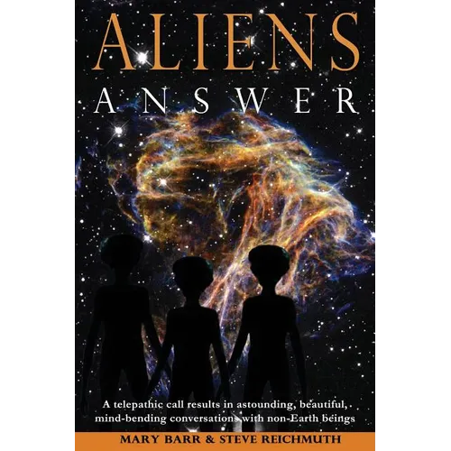 Aliens Answer: A telepathic call results in astounding, beautiful, mind-bending conversations with non-Earth beings - Paperback