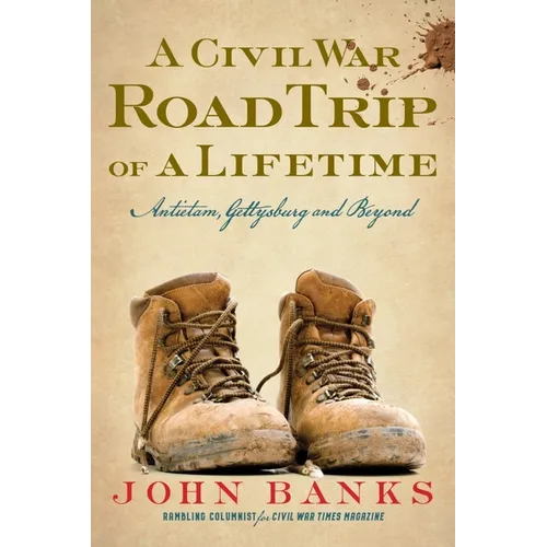 A Civil War Road Trip of a Lifetime: Antietam, Gettysburg, and Beyond - Paperback
