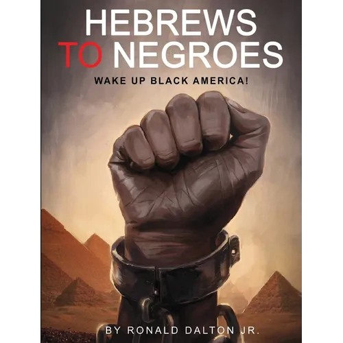 Hebrews to Negroes: Wake Up Black America! - Hardcover