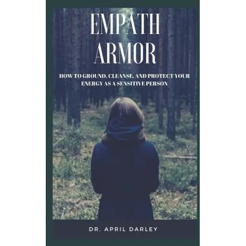 Empath Armor: How to Ground, Cleanse, and Protect Your Energy as a Sensitive Person