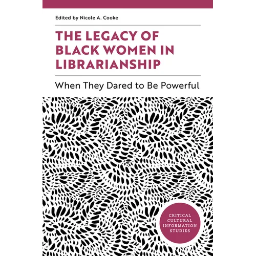 The Legacy of Black Women in Librarianship: When They Dared to Be Powerful - Paperback