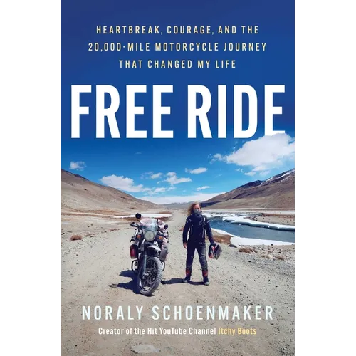 Free Ride: Heartbreak, Courage, and the 20,000-Mile Motorcycle Journey That Changed My Life - Hardcover