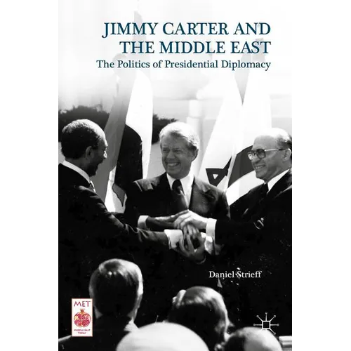 Presidential Diplomacy and Its Discontents: Jimmy Carter and the Middle East Dispute