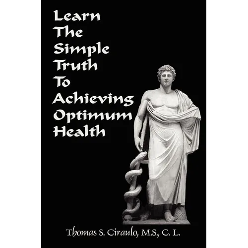 Learn the Simple Truth to Achieving Optimum Health - Paperback