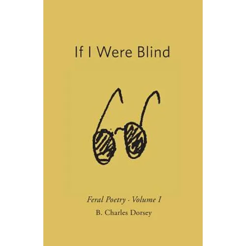 If I Were Blind: Feral Poetry - Paperback