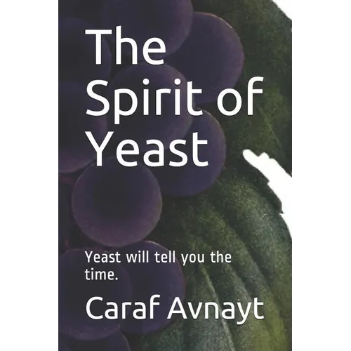The Spirit of Yeast: Yeast will tell you the time. - Paperback