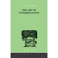 The Art Of Interrogation: Studies in the Principles of Mental Tests and Examinations