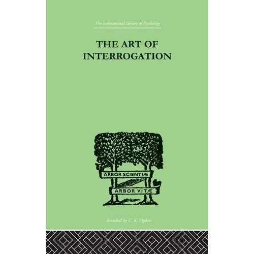 The Art Of Interrogation: Studies in the Principles of Mental Tests and Examinations
