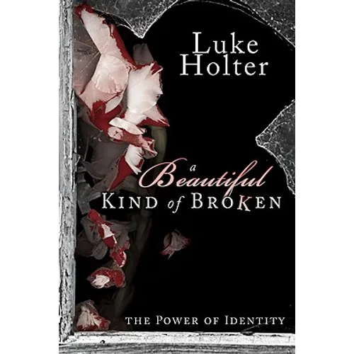 A Beautiful Kind of Broken: The Power of Identity - Paperback