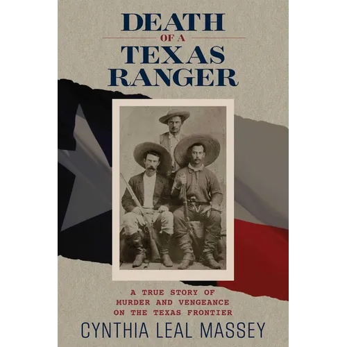 Death of a Texas Ranger: A True Story Of Murder And Vengeance On The Texas Frontier - Paperback