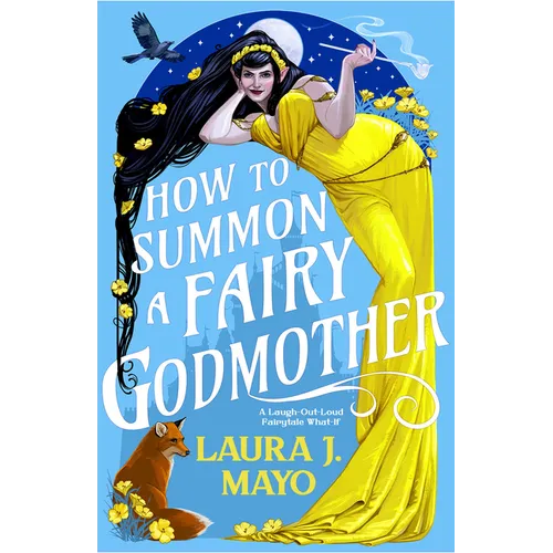 How to Summon a Fairy Godmother: A Laugh-Out-Loud Fairytale What-If - Paperback