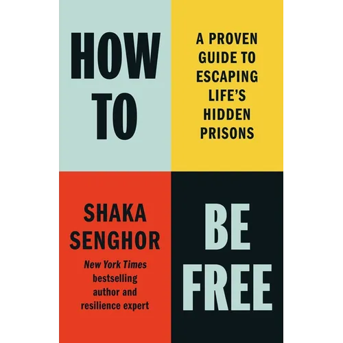How to Be Free: A Proven Guide to Escaping Life's Hidden Prisons - Hardcover