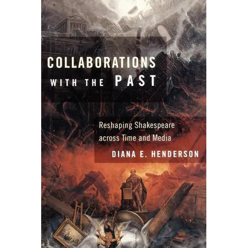 Collaborations with the Past: Reshaping Shakespeare Across Time and Media - Paperback