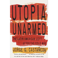 Utopia Unarmed: The Latin American Left After the Cold War