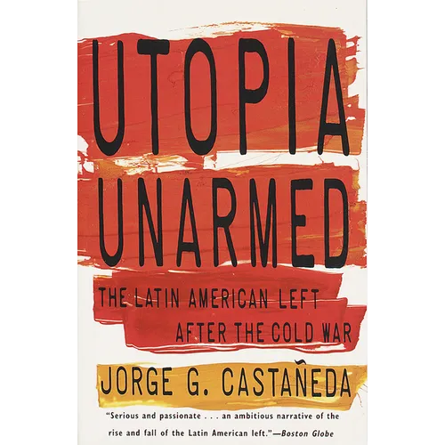 Utopia Unarmed: The Latin American Left After the Cold War - Paperback