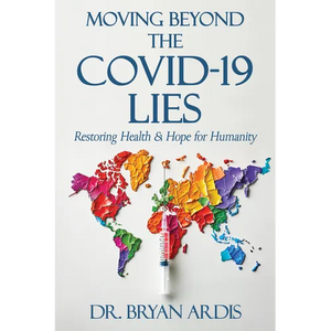 Moving Beyond the Covid-19 Lies: Restoring Health & Hope for Humanity - Paperback