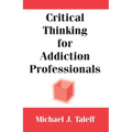 Critical Thinking for Addiction Professionals