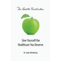 The Health Revolution: Give Yourself the Healthcare You Deserve