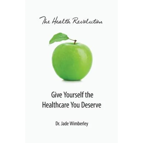 The Health Revolution: Give Yourself the Healthcare You Deserve - Paperback