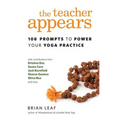The Teacher Appears: 108 Prompts to Power Your Yoga Practice
