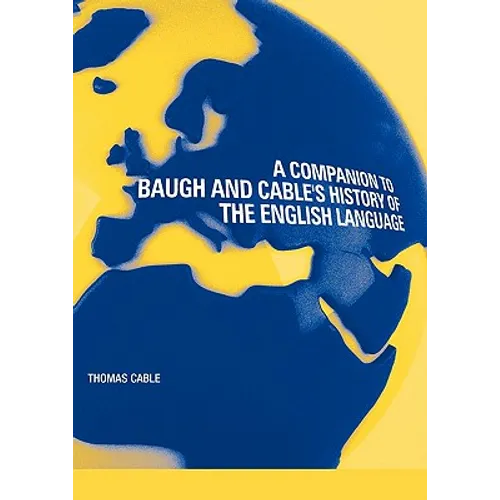 A Companion to Baugh and Cable's a History of the English Language