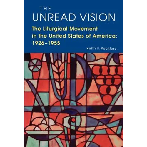 The Unread Vision: The Liturgical Movement in the United States of America 1926-1955 - Paperback