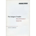 The Antigone Complex: Ethics and the Invention of Feminine Desire