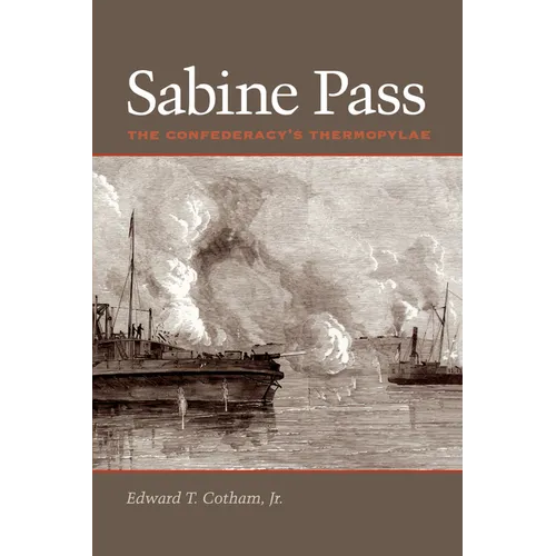 Sabine Pass: The Confederacy's Thermopylae