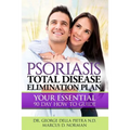 Psoriasis Total Disease Elimination Plan: It Starts with Food Your Essential Natural 90 Day How to Guide Book!