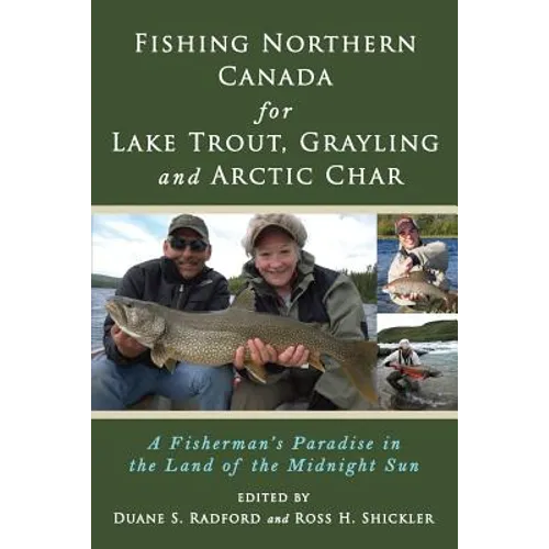 Fishing Northern Canada for Lake Trout, Grayling and Arctic Char: A Fisherman's Paradise in the Land of the Midnight Sun - Paperback