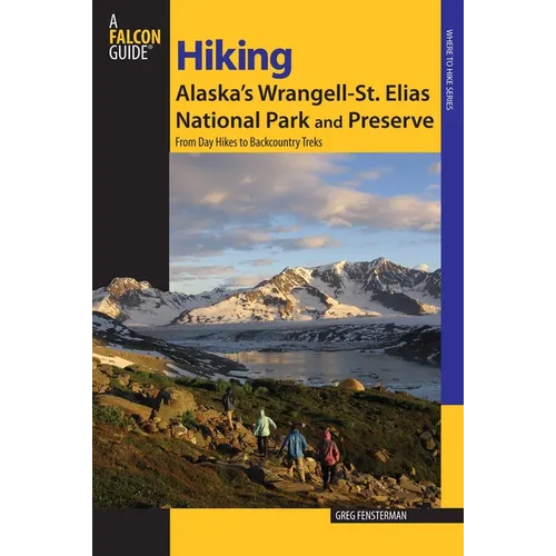 Hiking Alaska's Wrangell-St. Elias National Park and Preserve - Paperback