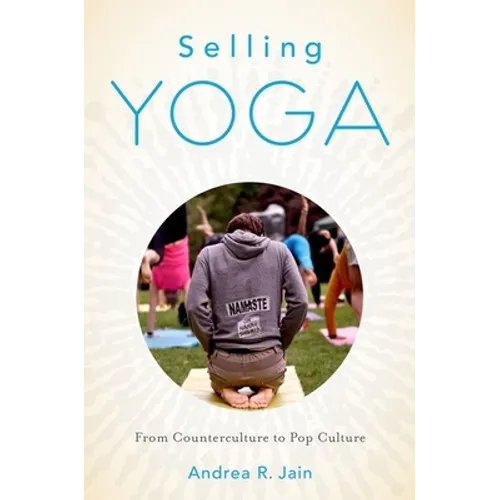 Selling Yoga: From Counterculture to Pop Culture - Paperback
