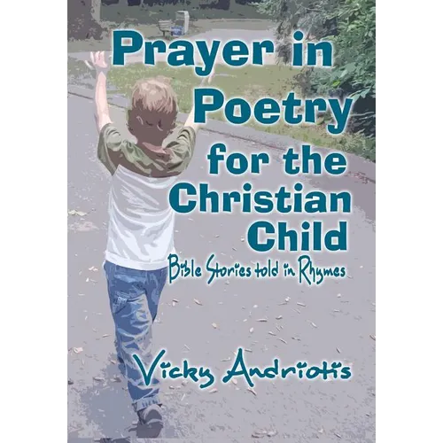 Prayer In Poetry For The Christian Child: Bible Stories Told in Rhymes - Paperback