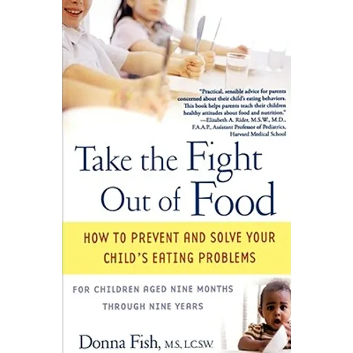 Take the Fight Out of Food: How to Prevent and Solve Your Child's Eating Problems - Paperback