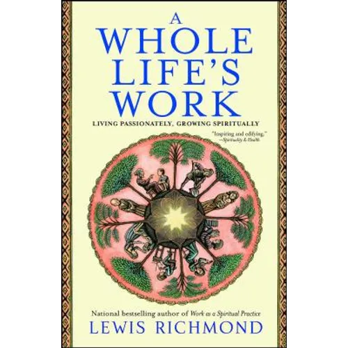 A Whole Life's Work: Living Passionately, Growing Spiritually - Paperback