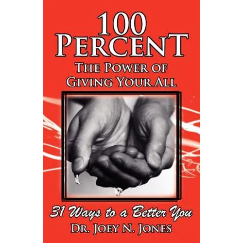 100 Percent The Power of Giving Your All, 31 Ways to a Better You