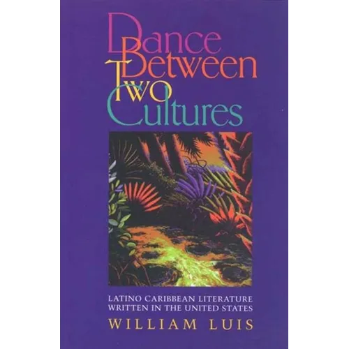 Dance Between Two Cultures: Latino Caribbean Literature Written in the United States - Paperback