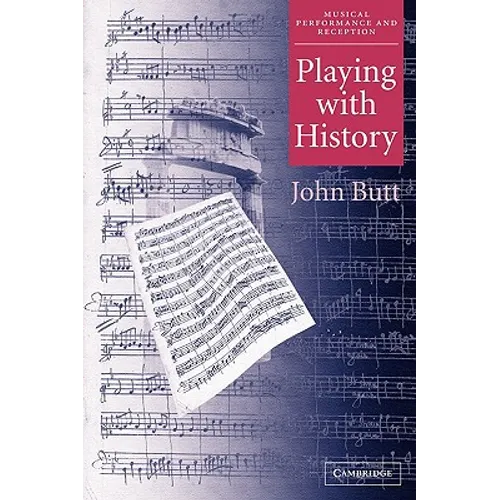 Playing with History: The Historical Approach to Musical Performance - Paperback