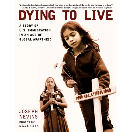 Dying to Live: A Story of U.S. Immigration in an Age of Global Apartheid - Paperback