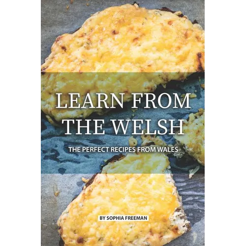 Learn from the Welsh: The Perfect Recipes from Wales - Paperback