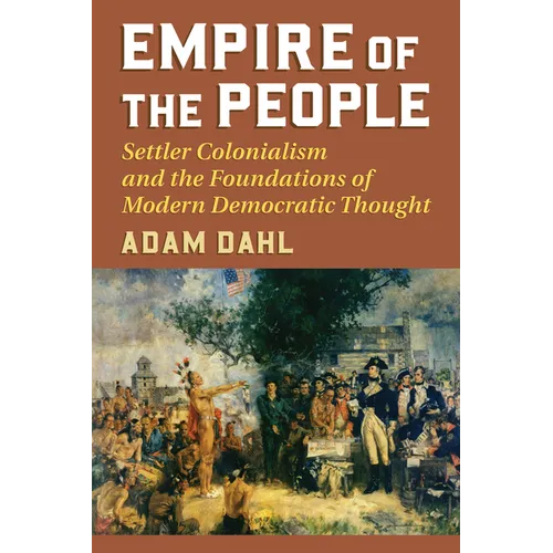 Empire of the People: Settler Colonialism and the Foundations of Modern Democratic Thought - Paperback