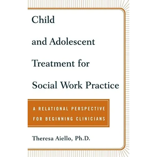 Child and Adolescent Treatment for Social Work Practice: A Relational Perspective for Beginning Clinicians - Paperback