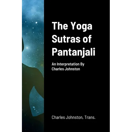 The Yoga Sutras of Pantanjali: An Interpretation By Charles Johnston - Paperback