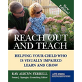 Reach Out and Teach: Helping Your Child Who Is Visually Impaired Learn and Grow