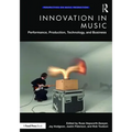 Innovation in Music: Performance, Production, Technology, and Business