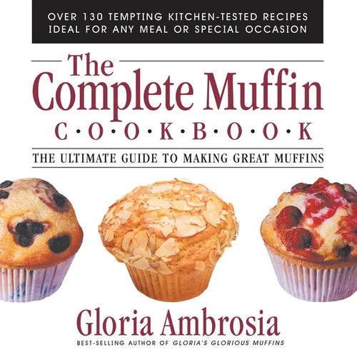The Complete Muffin Cookbook: The Ultimate Guide to Making Great Muffins - Paperback
