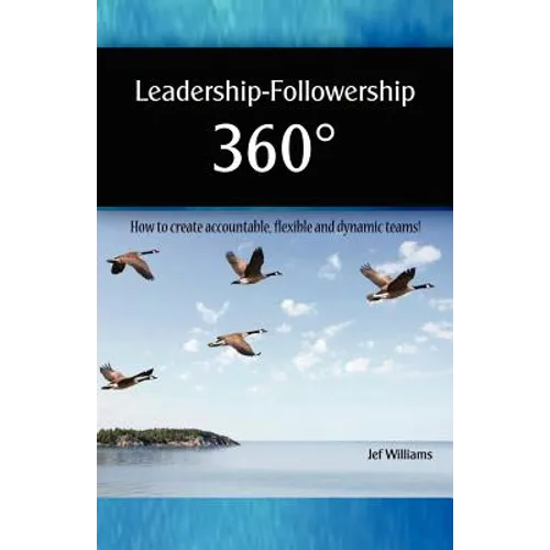 Leadership - Followership 360: How to Create Accountable, Flexible and Dynamic Teams - Paperback