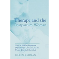 Therapy and the Postpartum Woman: Notes on Healing Postpartum Depression for Clinicians and the Women Who Seek Their Help