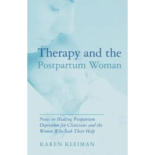 Therapy and the Postpartum Woman: Notes on Healing Postpartum Depression for Clinicians and the Women Who Seek Their Help