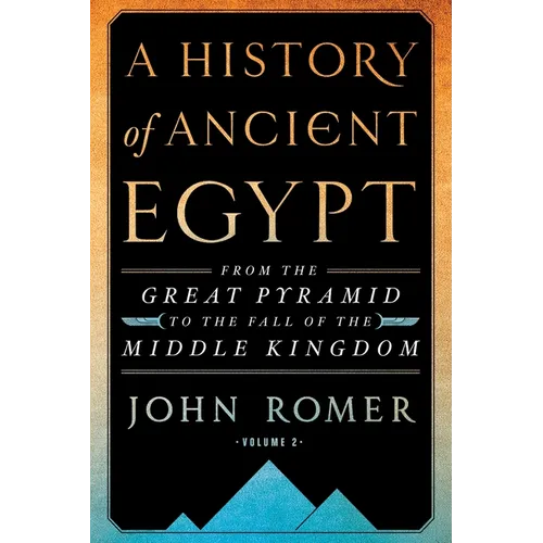 A History of Ancient Egypt Volume 2: From the Great Pyramid to the Fall of the Middle Kingdom - Paperback